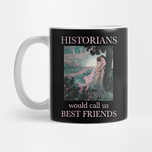 Historians would call us best friends lesbian pride Mug